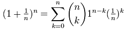 (1 + 1/n)^n <em>=</em> Sigma k=0 to n of [ (n choose k) by 1^(n-k) by (1/n)^k ]