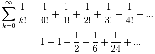 Sigma k=0 to infinity of 1/k! <em>=</em> 1 + 1 + 1/2 + 1/6 + 1/24 + ...