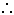 Therefore symbol: three dots arranged in a triangle.