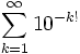 The Liouville constant decimal expansion showing 0.110001...